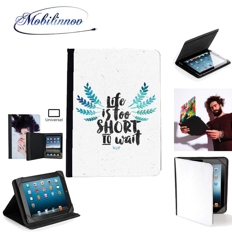 Étui Universel Tablette pour Life's too short to wait