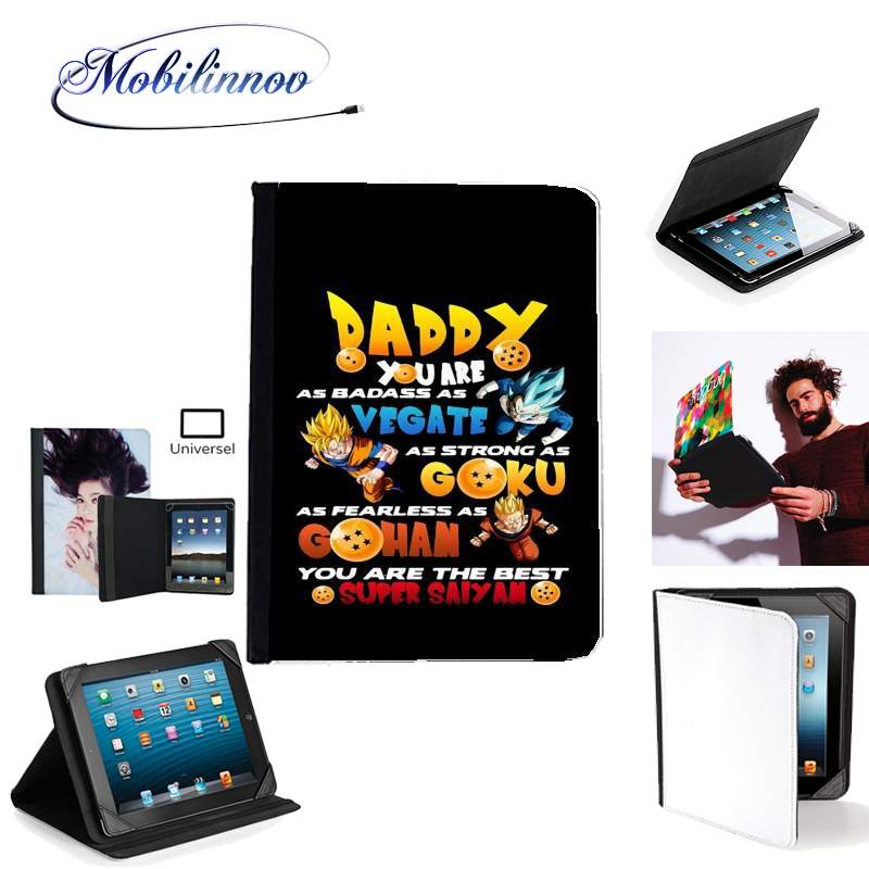 Étui Universel Tablette 7 pouces pour Daddy you are as badass as Vegeta As strong as Goku as fearless as Gohan You are the best